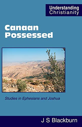 Canaan Possessed: Studies in Ephesians and Joshua (Understanding Christianity)
