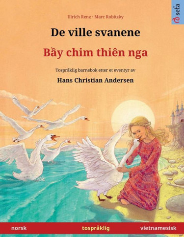 De Ville Svanene ? Bei Chim Dien Nga (Norsk ? Vietnamesisk). Etter Et Eventyr Av Hans Christian Andersen: Tospråklig Barnebok, Fra 4-6 År (Sefa Bildebøker På To Språk) (Norwegian Edition)