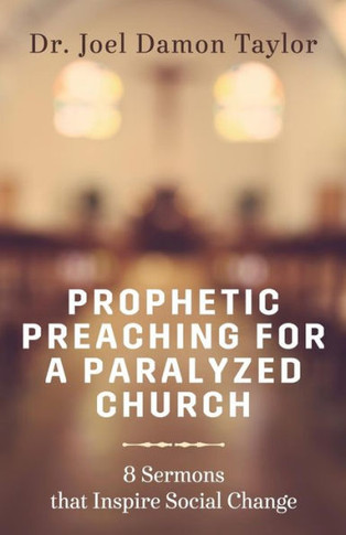 Prophetic Preaching For A Paralyzed Church: 8 Sermons To Inspire Social Change