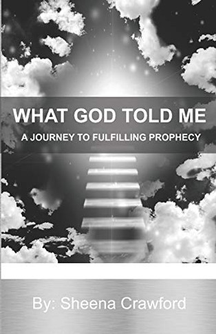 A Journey to Fulfilling Prophecy (What God Told Me)