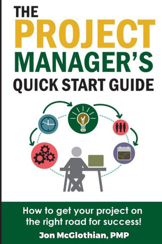 The Project Manager'S Quick Start Guide : How To Get Your Project On The Right Road For Success