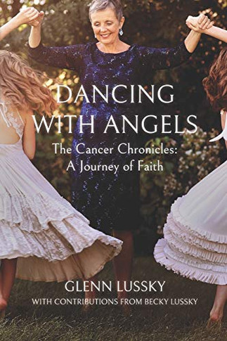Dancing with Angels : The Cancer Chronicles: a Journey of Faith