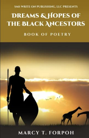 Dreams & Hopes Of The Black Ancestors: Book Of Poetry