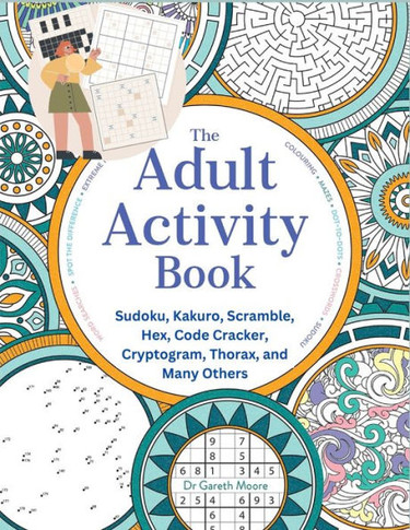 The Adult Activity Book: Sudoku, Kakuro, Scramble, Hex, Code Cracker, Cryptogram, Thorax, And Many Others