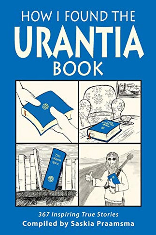 How I Found The Urantia Book: 367 Inspiring True Stories