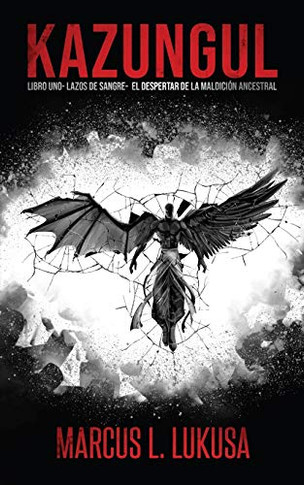Kazungul : LIBRO 1 Lazos de sangre; El Despertar de la maldición ancestral