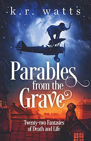 Parables from the Grave : Twenty-two Fantasies of Death and Life - 9781733740258