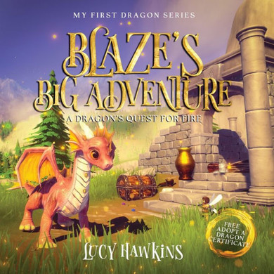 Blaze's Big Adventure: A Dragon's Quest For Fire (My First Dragon)