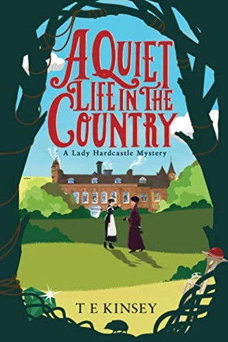 A Quiet Life In The Country (A Lady Hardcastle Mystery, 1)
