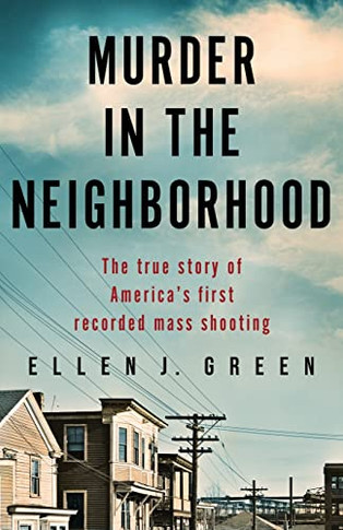 Murder In The Neighborhood: The True Story Of America?S First Recorded Mass Shooting