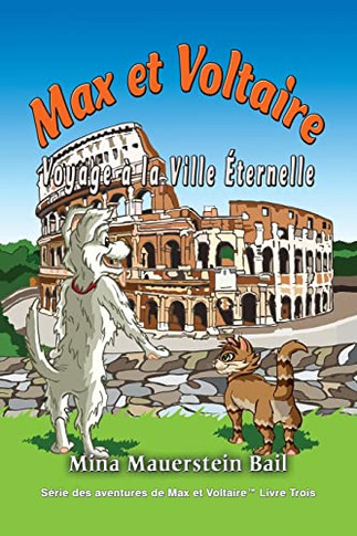 Max Et Voltaire Voyage À La Ville Éternelle (Série Des Aventures De Max Et Voltaire(Tm) (French Edition)