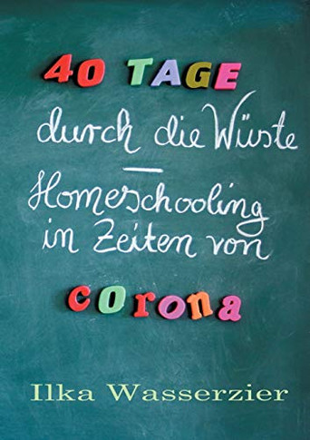 40 Tage Durch Die Wüste - Homeschooling In Zeiten Von Corona (German Edition)