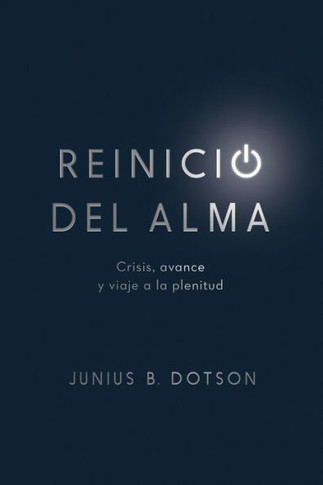Reinicio Del Alma: Crisis, Avance Y Viaje A La Plenitud (Spanish Edition)
