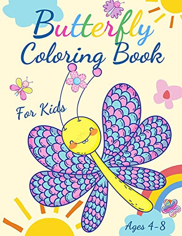 Butterfly Coloring Book For Kids Ages 4-8: Adorable Coloring Pages With Butterflies, Large, Unique And High-Quality Images For Girls, Boys, Preschool And Kindergarten Ages 4-8 - Paperback