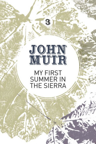 My First Summer In The Sierra : The Nature Diary Of A Pioneering Environmentalist