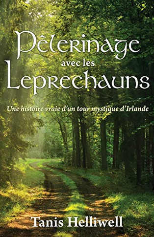 Pe`Lerinage Avec Les Leprechauns: Un Histoire Vraie D'Un Tour Mystique D'Irlande (French Edition)
