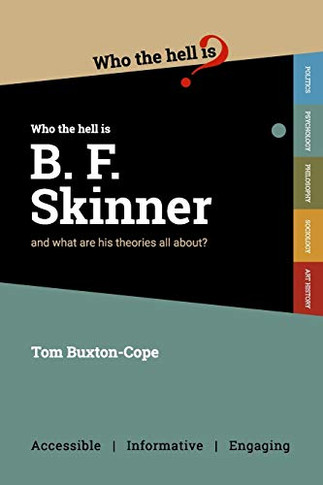 Who the Hell is B.F. Skinner? : And what are His Theories All About?