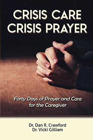 Crisis Care Crisis Prayer: Forty Days of Care and Prayer for the Caregiver - 9781648302381