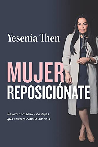 Mujer Reposicionate: Revela Tu Diseã±O Y No Dejes Que Nada Te Robe La Esencia (Spanish Edition)