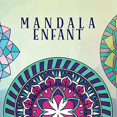 Mandala Enfant: Livre De Coloriage Pour Enfants Avec Des Mandalas Amusants, Faciles Et Relaxants Pour Les Garçons, Les Filles Et Les Débutants (Livres De Coloriage Pour Enfants) (French Edition)