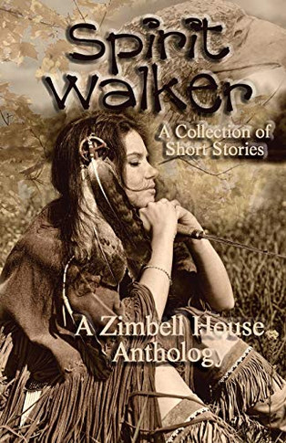 Spirit Walker: A Collection of Short Stories: A Zimbell House Anthology