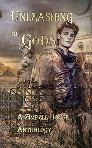 Unleashing The Gods: A Zimbell House Anthology