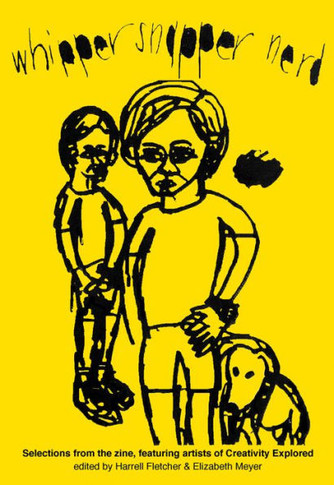 Whipper Snapper Nerd : Selections From The Zine, Featuring Artists Of Creativity Explored