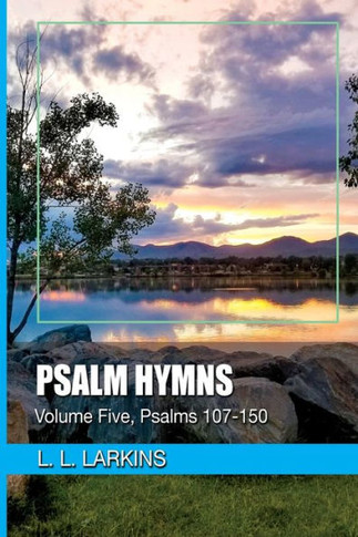 Psalm Hymns : Volume Five, Psalms 107-150