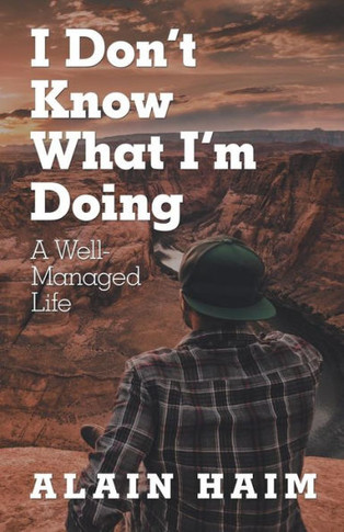 I Don'T Know What I'M Doing: A Well-Managed Life