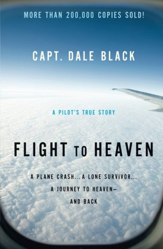 Flight to Heaven: A Plane Crash...A Lone Survivor...A Journey to Heaven--and Back
