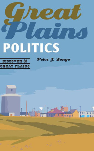 Great Plains Politics (Discover The Great Plains)