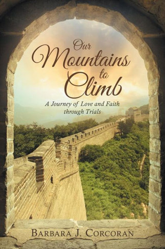 Our Mountains To Climb: A Journey Of Love And Faith Through Trials