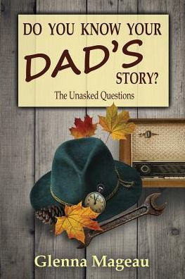 Do You Know Your Dad's Story?: The Unasked Questions