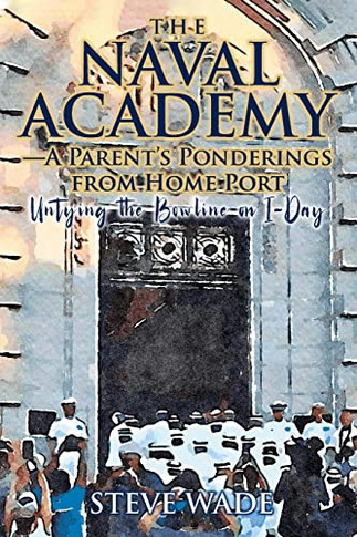 The Naval Academy - A Parent's Ponderings From Home Port: Untying The Bowline On I-Day