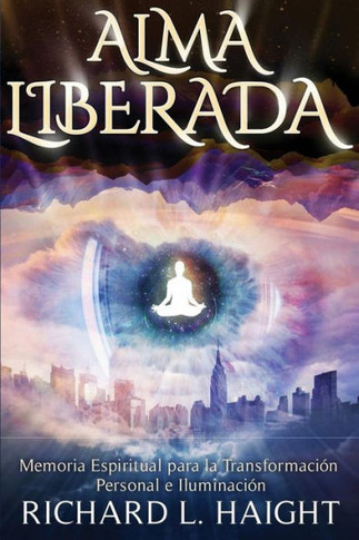 Alma Liberada: Memoria Espiritual Para La Transformacion Personal E Iluminacion (Spanish Edition)