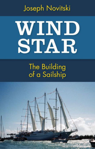 Wind Star: The Building Of A Sailship