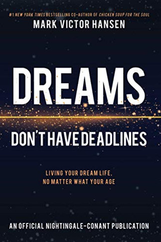 Dreams Don't Have Deadlines: Living Your Dream Life, No Matter What Your Age (An Official Nightingale Conant Publication)