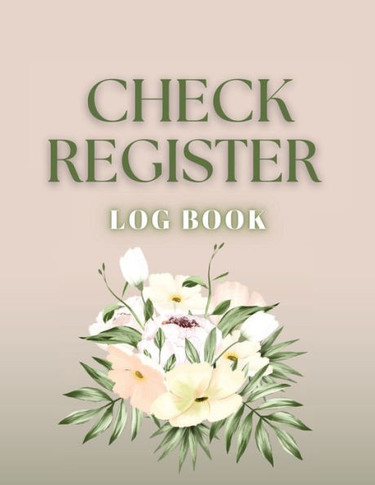 Check Register: Bookkeeping And Accounting Ledger Book For Tracking Of Payments, Deposits, And Finances For Small Businesses And Personal Checkbooks (Spring Flowers)