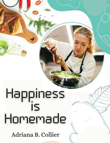 Happiness Is Homemade: The Home Cook's Guide