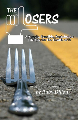 Losers: A Simple, Sensible, Sustainable Lifestyle For The Health Of It
