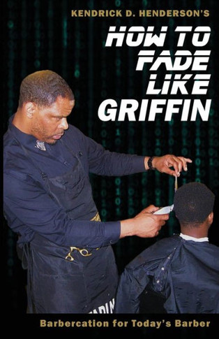 How To Fade Like Griffin: Barbercation For Today'S Barber