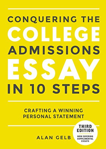 Conquering the College Admissions Essay in 10 Steps, Third Edition: Crafting a Winning Personal Statement