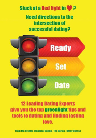 Ready - Set - Date: 12 Leading Dating Experts Give You Their Best Tips To Date And Find Lasting Love.