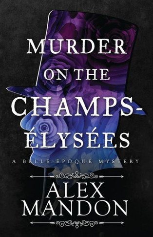 Murder On The Champs-Élysées : A Belle-Époque Mystery