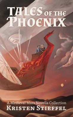 Tales Of The Phoenix: A Medieval Mars Book (3) (Terraformed Interplanetary)