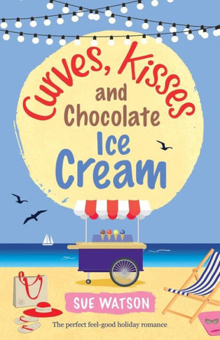 Curves, Kisses and Chocolate Ice Cream: The perfect feel good holiday romance (The Ice-Cream Café)