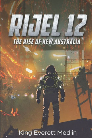 Rijel 12: The Rise Of New Australia: An Action-Packed Thrill Ride Of Rebellion And Hope