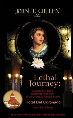Lethal Journey: Legendary 1892 Gaslamp Mystery: True Crime & Ghost Story Hotel Del Coronado Near San Diego 125Th Anniversary Special Pocket Size Edition