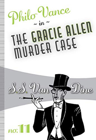 The Gracie Allen Murder Case (Philo Vance, 11)
