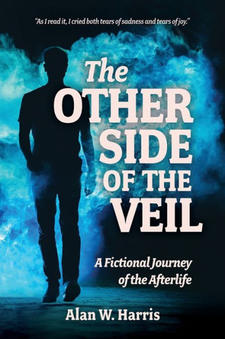 The Other Side Of The Veil: A Fictional Journey Of The Afterlife